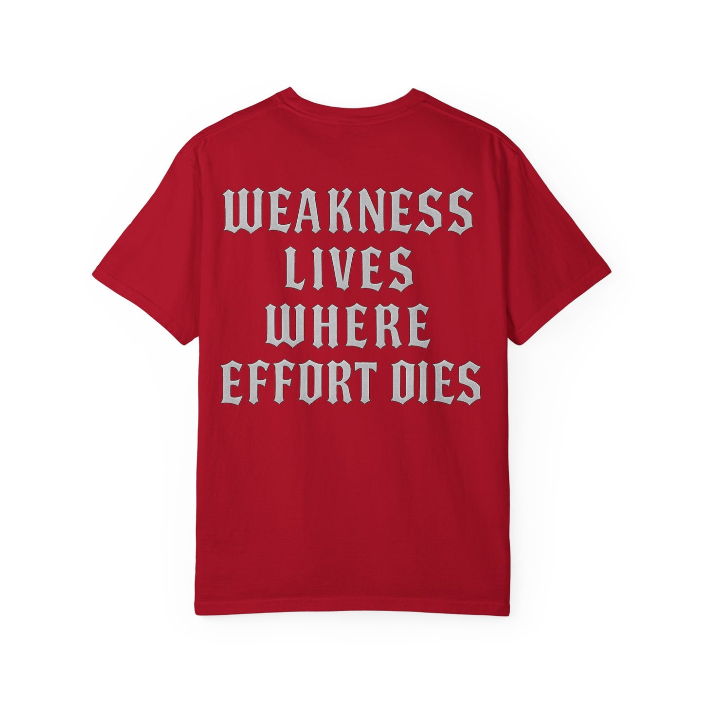 Weakness Lives Where Effort Dies- Unisex Gym T-Shirt