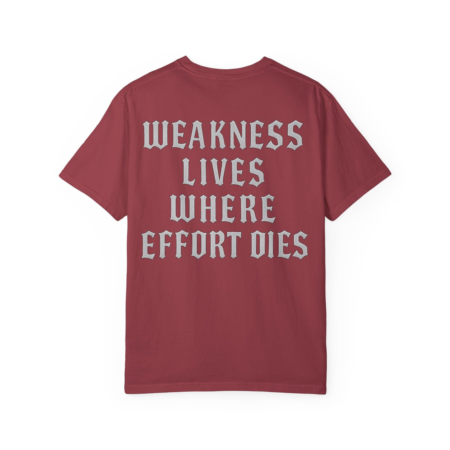 Weakness Lives Where Effort Dies- Unisex Gym T-Shirt