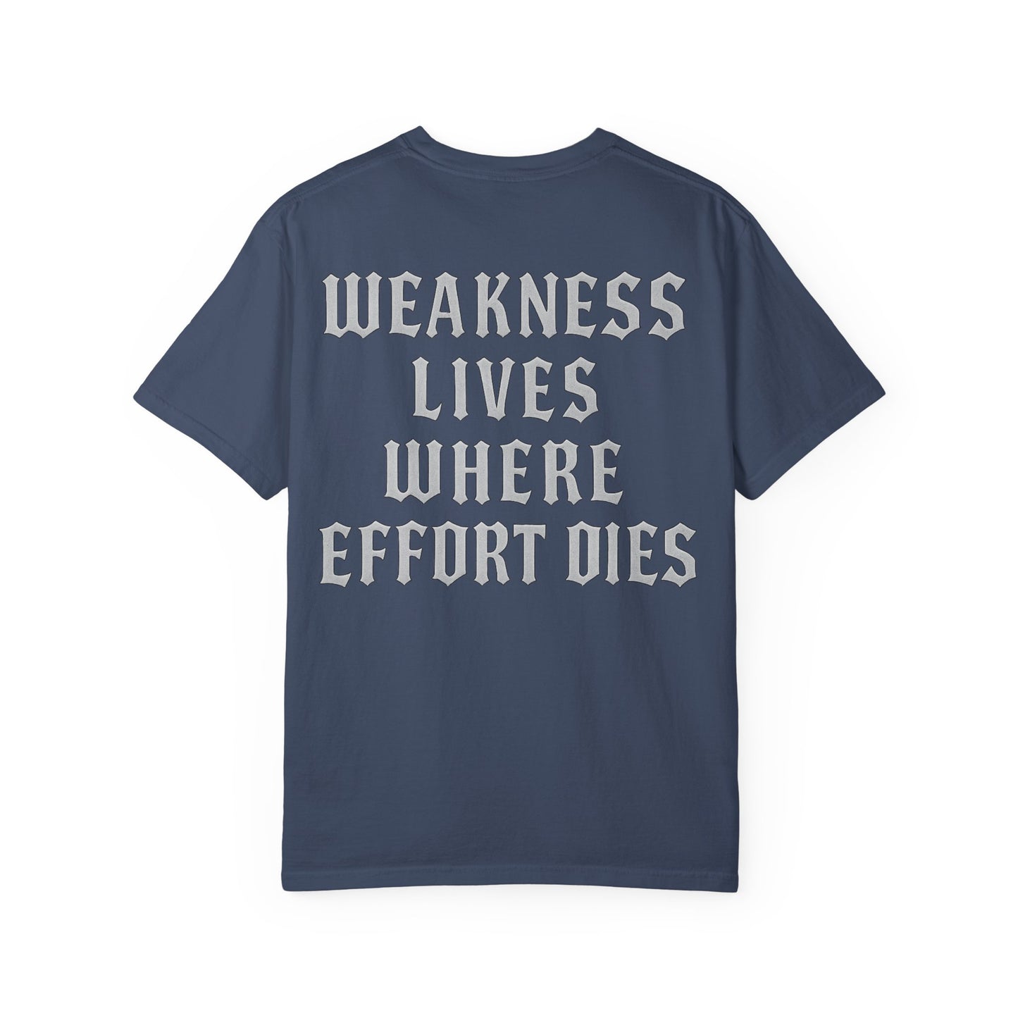 Weakness Lives Where Effort Dies- Unisex Gym T-Shirt
