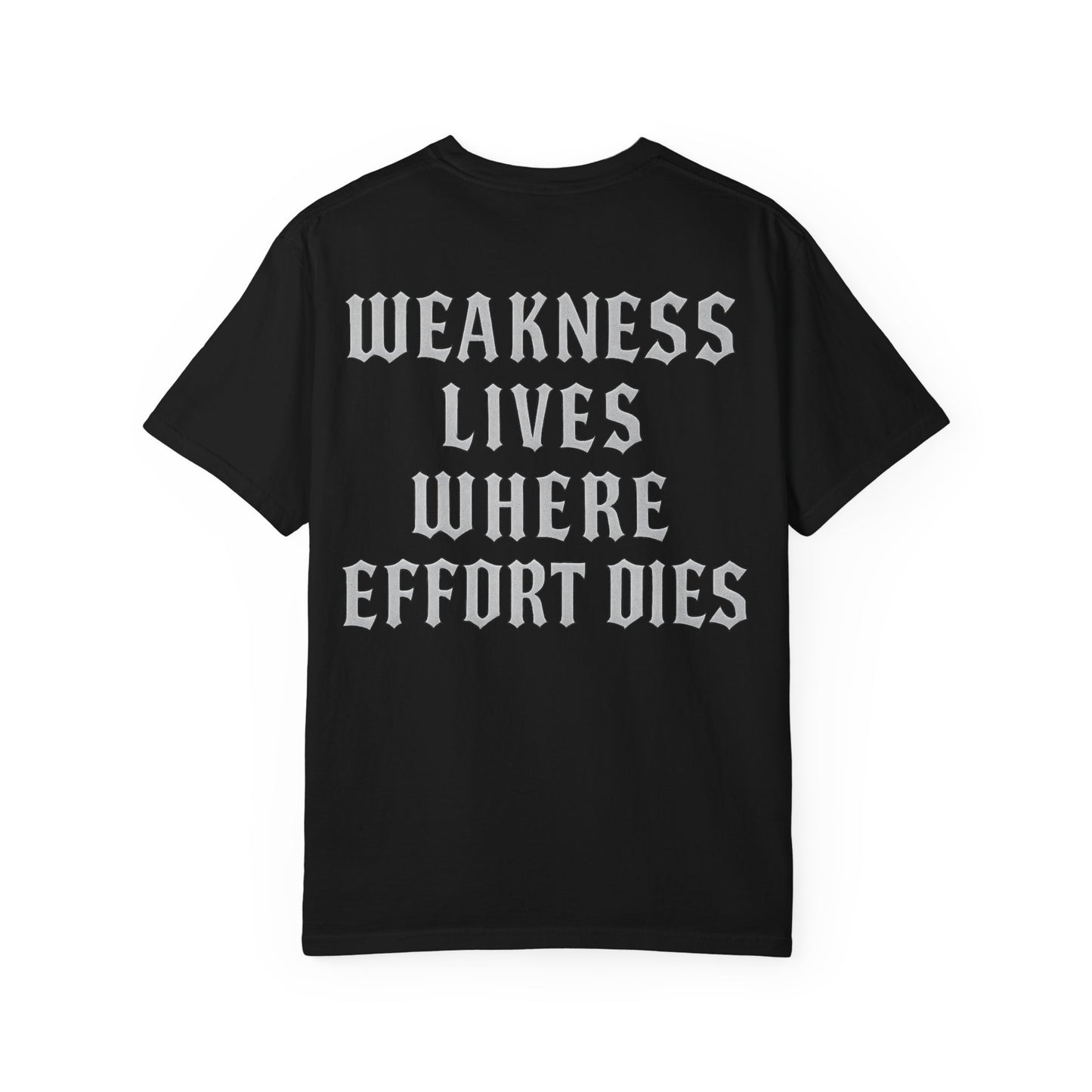 Weakness Lives Where Effort Dies- Unisex Gym T-Shirt