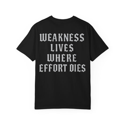 Weakness Lives Where Effort Dies- Unisex Gym T-Shirt