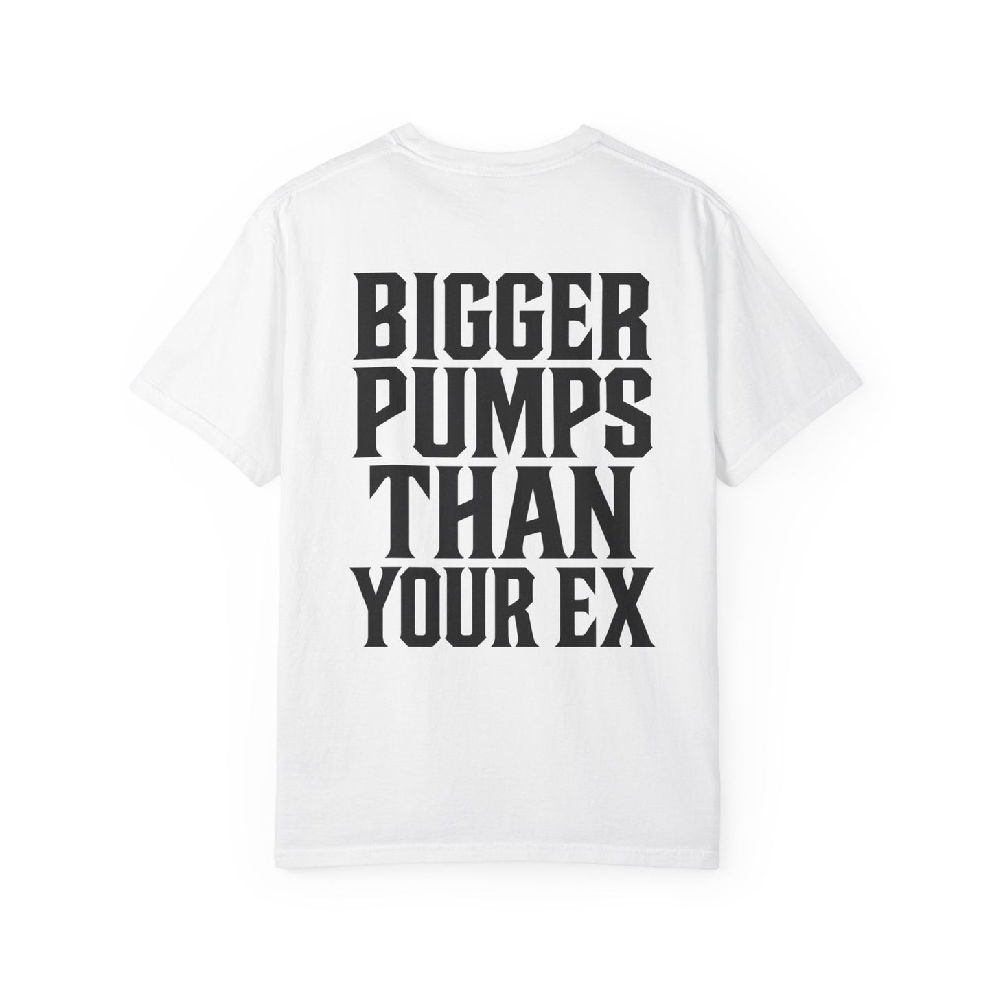 Bigger Pumps Than Your Ex- Unisex Gym T-Shirt