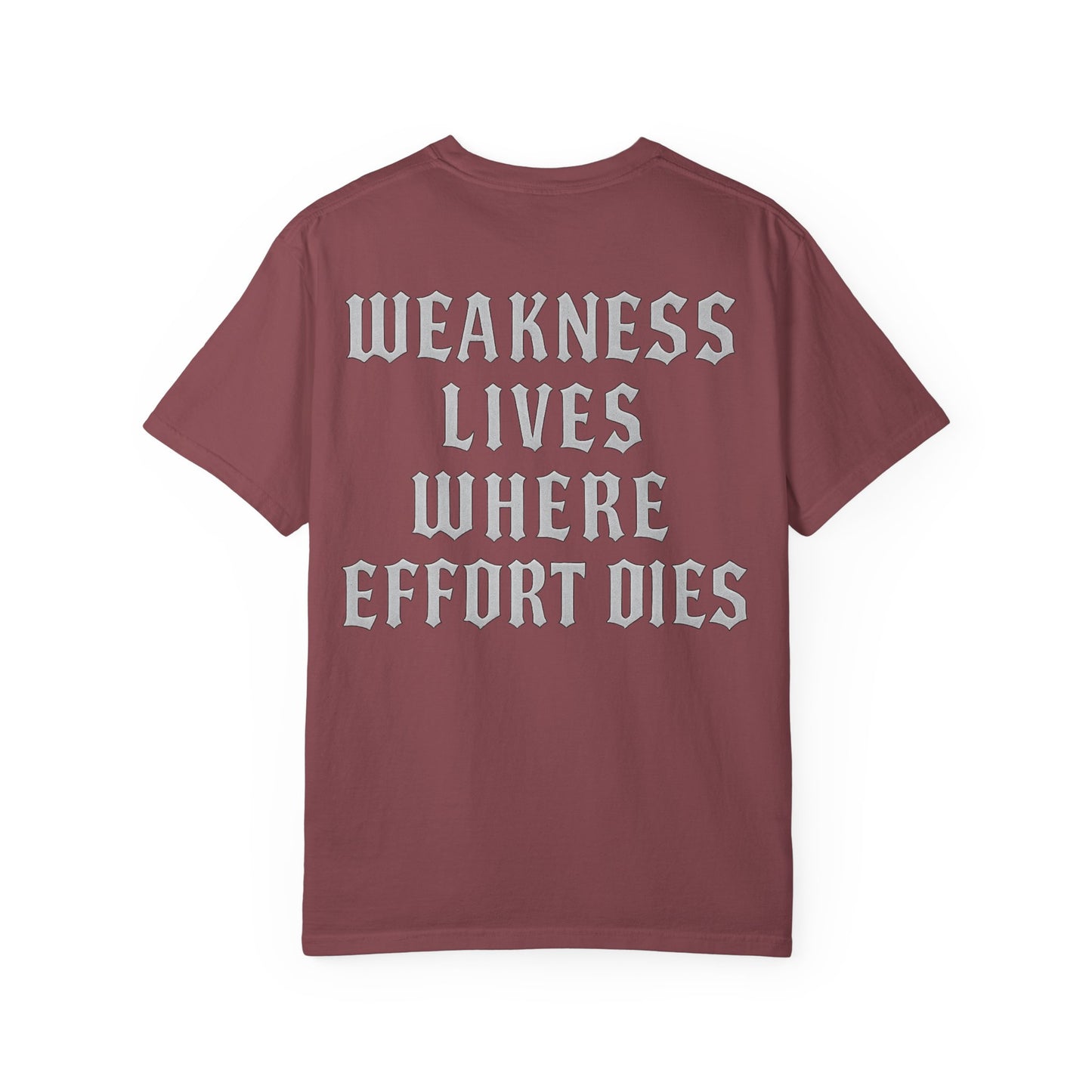Weakness Lives Where Effort Dies- Unisex Gym T-Shirt