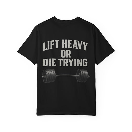 Lift Heavy or Die Trying- Unisex Gym T-Shirt
